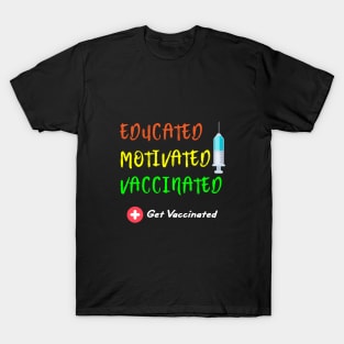 Educated Motivated Vaccinated Vaccine - Pro Vaccination T-Shirt